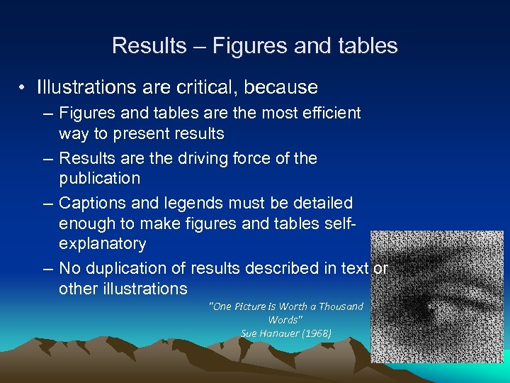 Results – Figures and tables • Illustrations are critical, because – Figures and tables