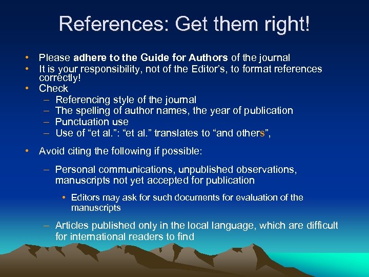 References: Get them right! • Please adhere to the Guide for Authors of the