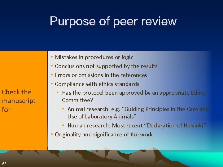 Purpose of peer review Check the manuscript for 63 Mistakes in procedures or logic