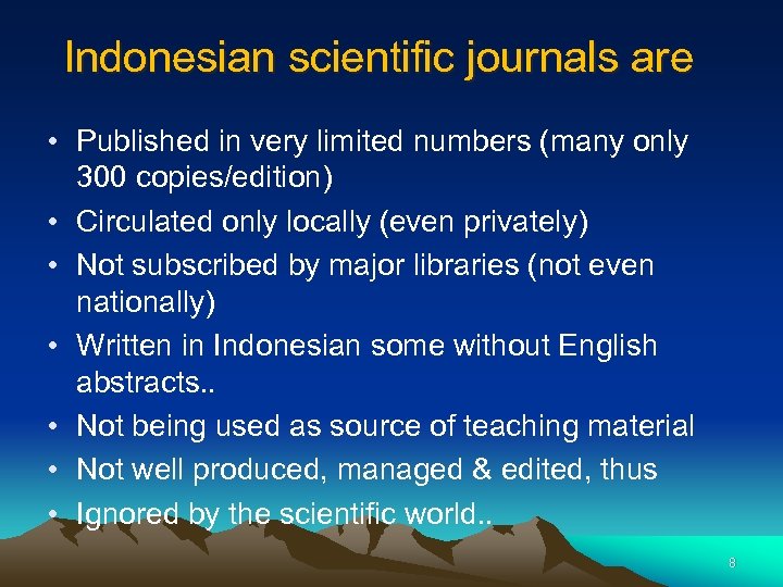 Indonesian scientific journals are • Published in very limited numbers (many only 300 copies/edition)
