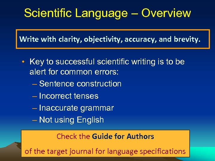 Scientific Language – Overview Write with clarity, objectivity, accuracy, and brevity. • Key to