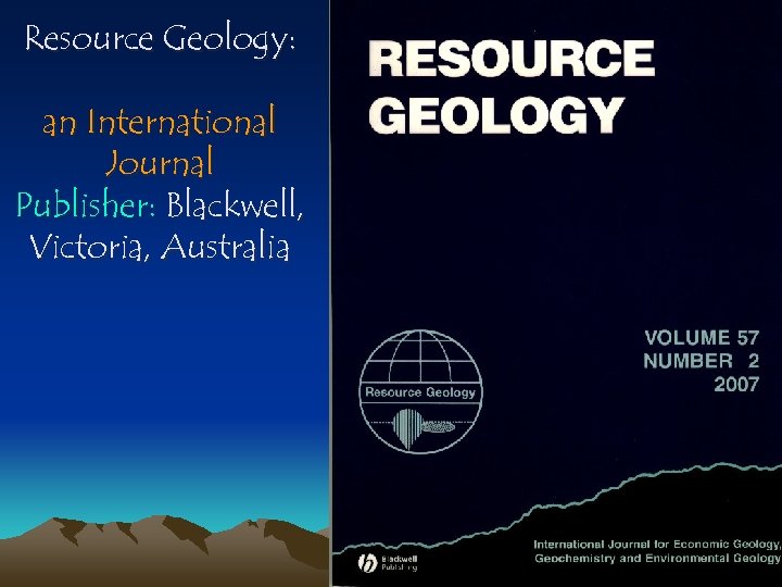 Resource Geology: an International Journal Publisher: Blackwell, Victoria, Australia 