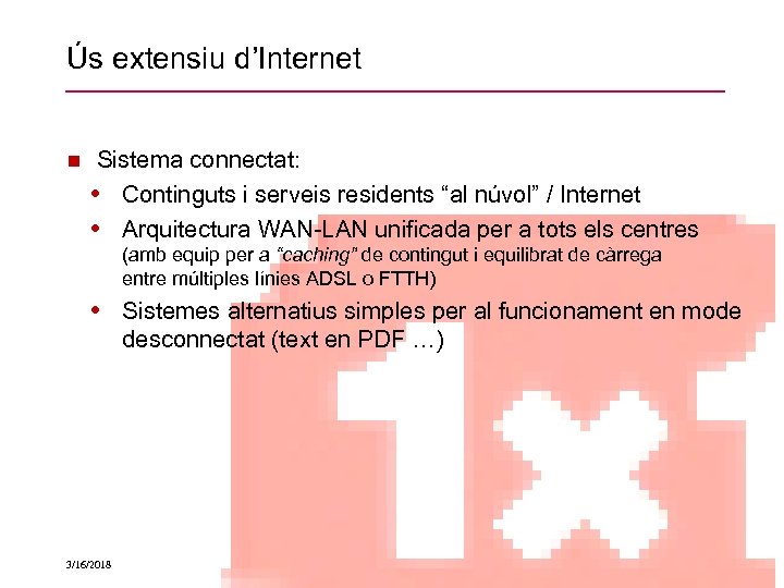 Ús extensiu d’Internet Sistema connectat: • Continguts i serveis residents “al núvol” / Internet