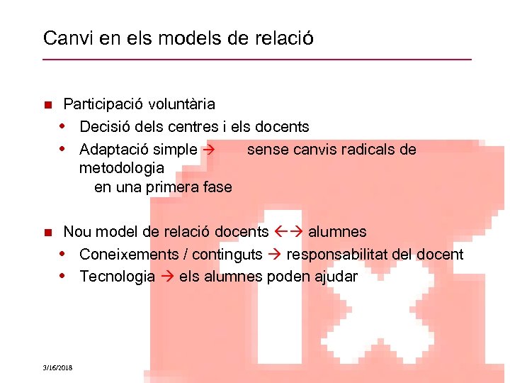 Canvi en els models de relació Participació voluntària • Decisió dels centres i els