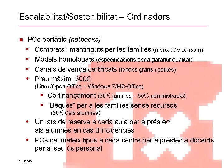 Escalabilitat/Sostenibilitat – Ordinadors PCs portàtils (netbooks) • Comprats i mantinguts per les famílies (mercat