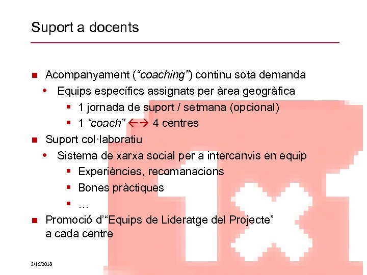 Suport a docents Acompanyament (“coaching”) continu sota demanda • Equips específics assignats per àrea