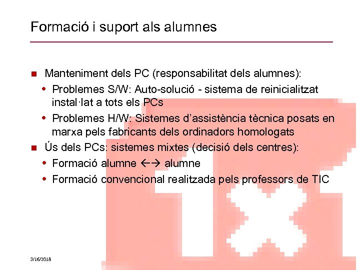 Formació i suport als alumnes Manteniment dels PC (responsabilitat dels alumnes): • Problemes S/W: