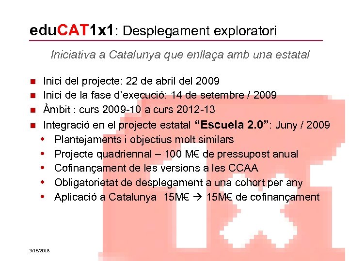 edu. CAT 1 x 1: Desplegament exploratori Iniciativa a Catalunya que enllaça amb una