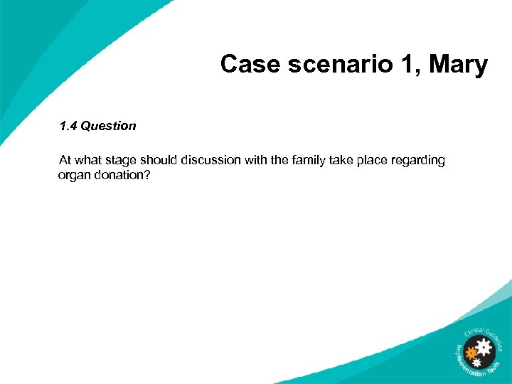 Case scenario 1, Mary 1. 4 Question At what stage should discussion with the