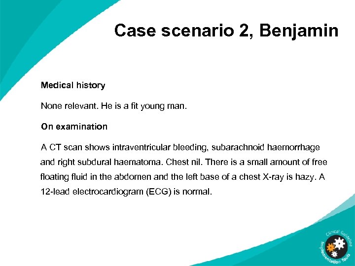 Case scenario 2, Benjamin Medical history None relevant. He is a fit young man.