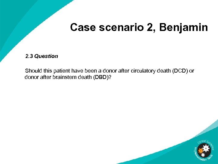 Case scenario 2, Benjamin 2. 3 Question Should this patient have been a donor