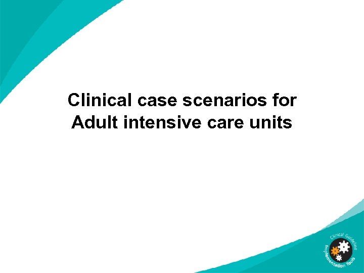 Clinical case scenarios for Adult intensive care units 