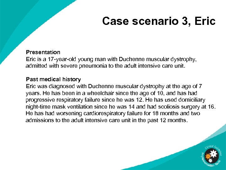 Case scenario 3, Eric Presentation Eric is a 17 -year-old young man with Duchenne