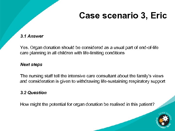 Case scenario 3, Eric 3. 1 Answer Yes. Organ donation should be considered as