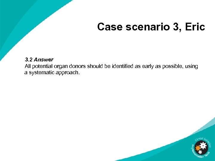 Case scenario 3, Eric 3. 2 Answer All potential organ donors should be identified