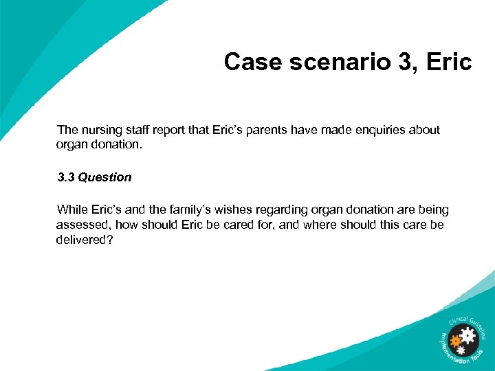 Case scenario 3, Eric The nursing staff report that Eric’s parents have made enquiries