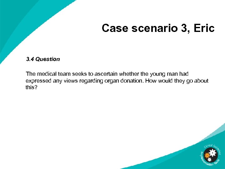 Case scenario 3, Eric 3. 4 Question The medical team seeks to ascertain whether