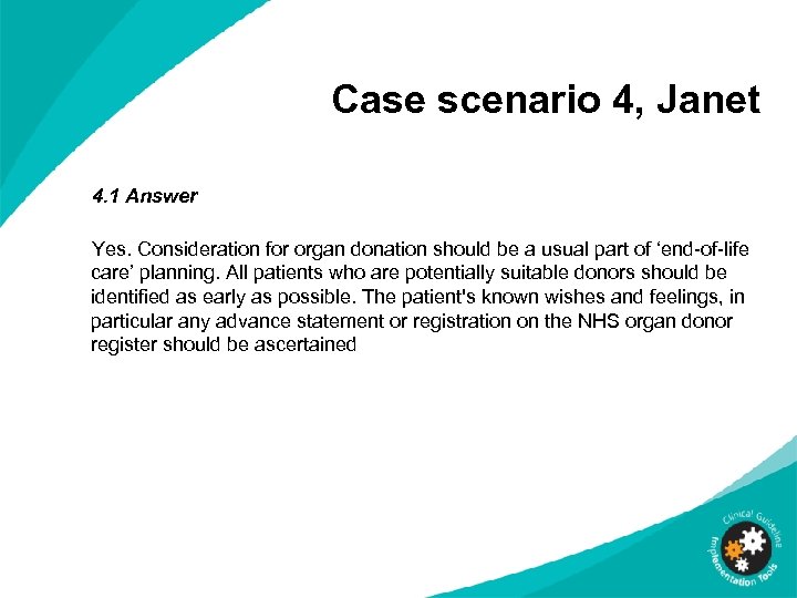 Case scenario 4, Janet 4. 1 Answer Yes. Consideration for organ donation should be