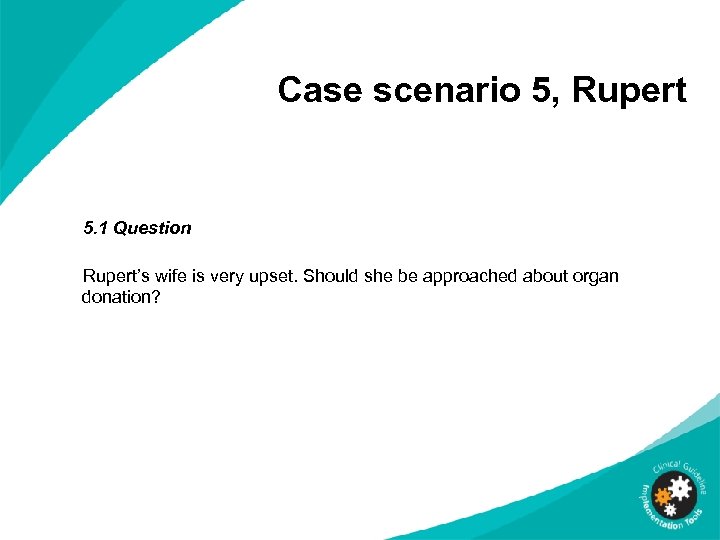 Case scenario 5, Rupert 5. 1 Question Rupert’s wife is very upset. Should she