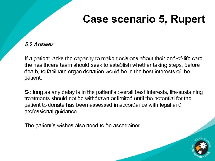 Case scenario 5, Rupert 5. 2 Answer If a patient lacks the capacity to