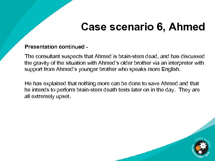 Case scenario 6, Ahmed Presentation continued The consultant suspects that Ahmed is brain-stem dead,