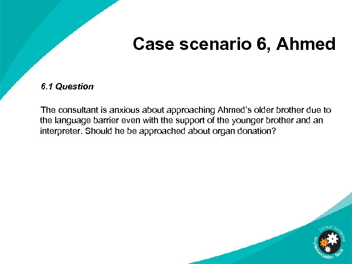 Case scenario 6, Ahmed 6. 1 Question The consultant is anxious about approaching Ahmed’s