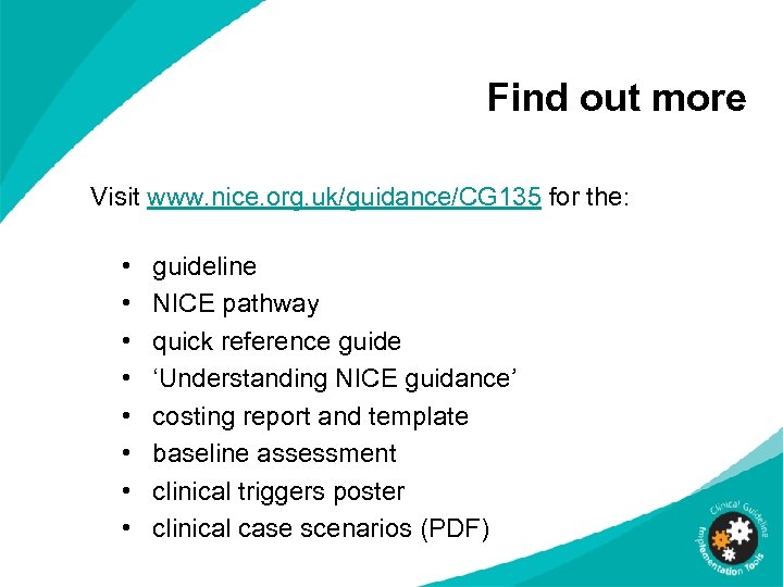 Find out more Visit www. nice. org. uk/guidance/CG 135 for the: • • guideline