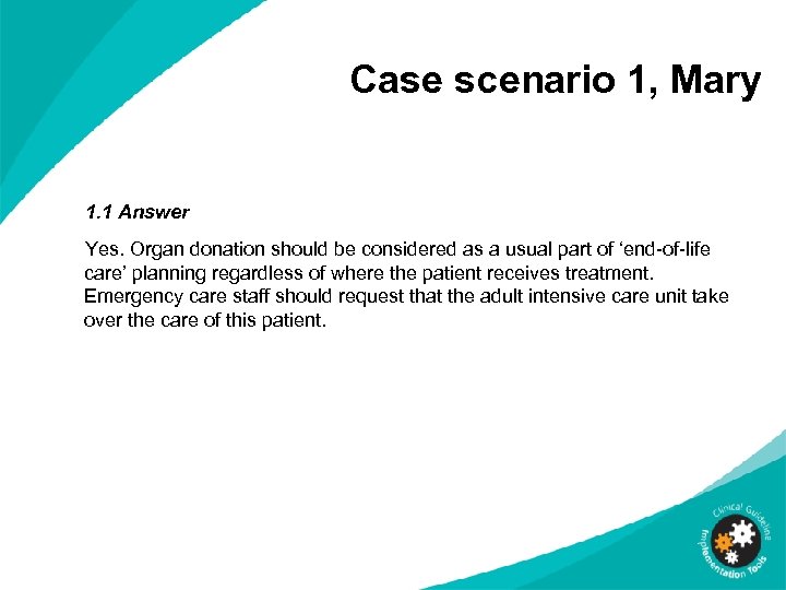 Case scenario 1, Mary 1. 1 Answer Yes. Organ donation should be considered as