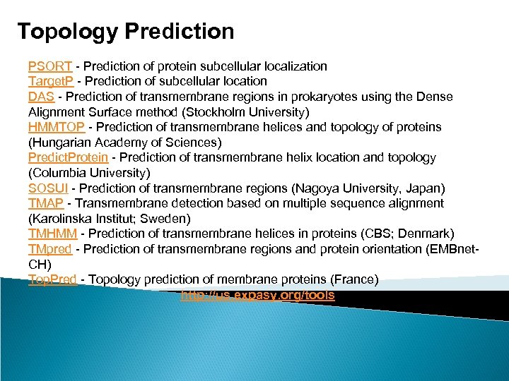 Topology Prediction PSORT - Prediction of protein subcellular localization Target. P - Prediction of