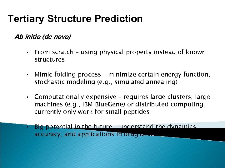 Tertiary Structure Prediction Ab initio (de novo) • From scratch – using physical property