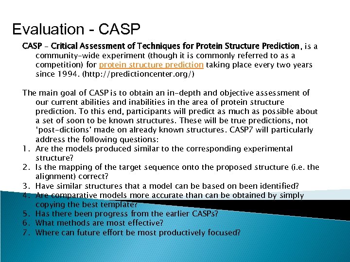 Evaluation - CASP - Critical Assessment of Techniques for Protein Structure Prediction, is a