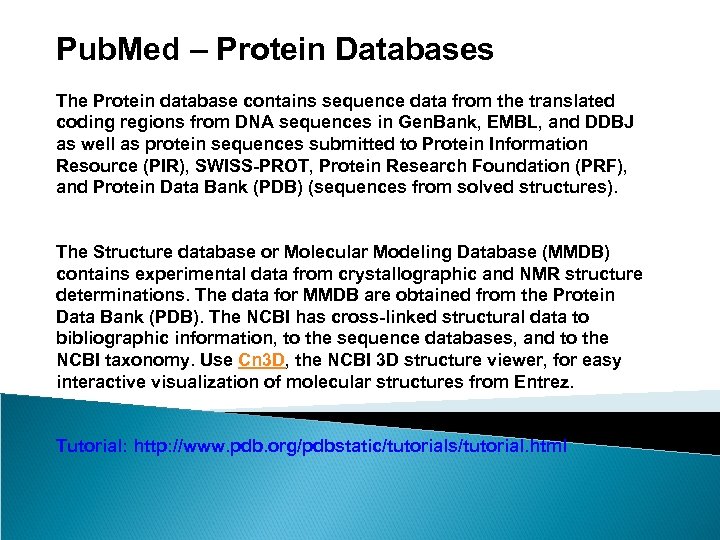 Pub. Med – Protein Databases The Protein database contains sequence data from the translated