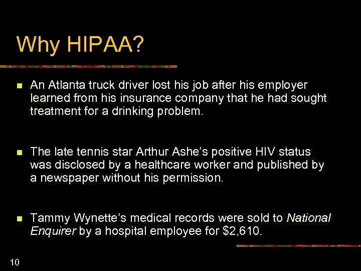 Why HIPAA? n An Atlanta truck driver lost his job after his employer learned