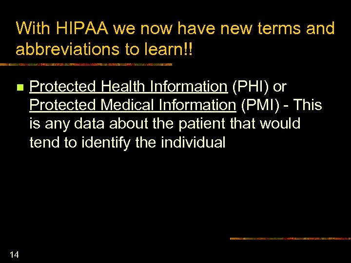 With HIPAA we now have new terms and abbreviations to learn!! n 14 Protected