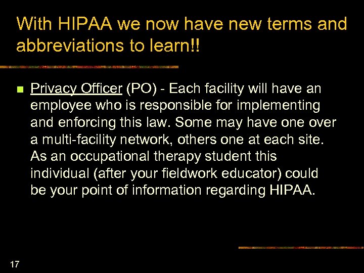 With HIPAA we now have new terms and abbreviations to learn!! n 17 Privacy