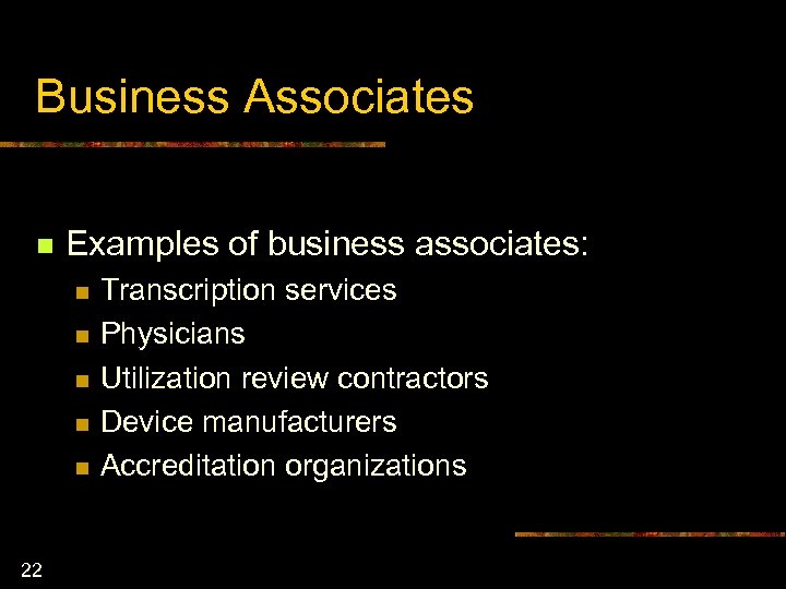 Business Associates n Examples of business associates: n n n 22 Transcription services Physicians