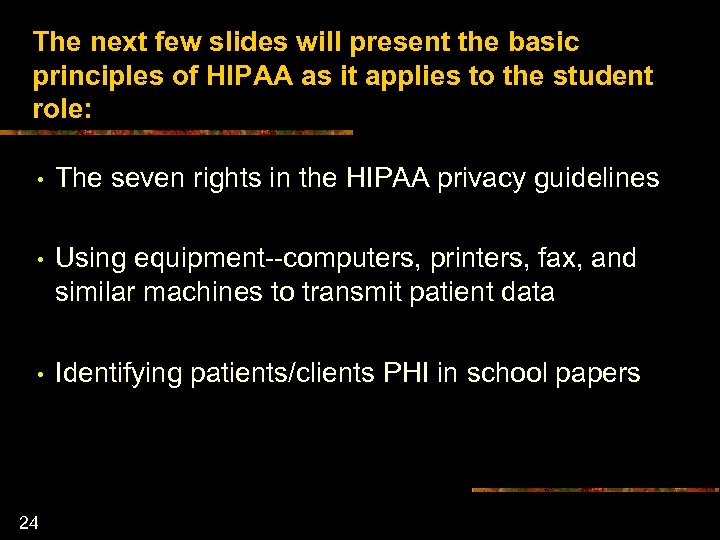 The next few slides will present the basic principles of HIPAA as it applies