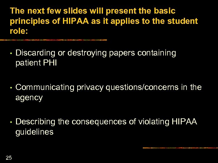 The next few slides will present the basic principles of HIPAA as it applies