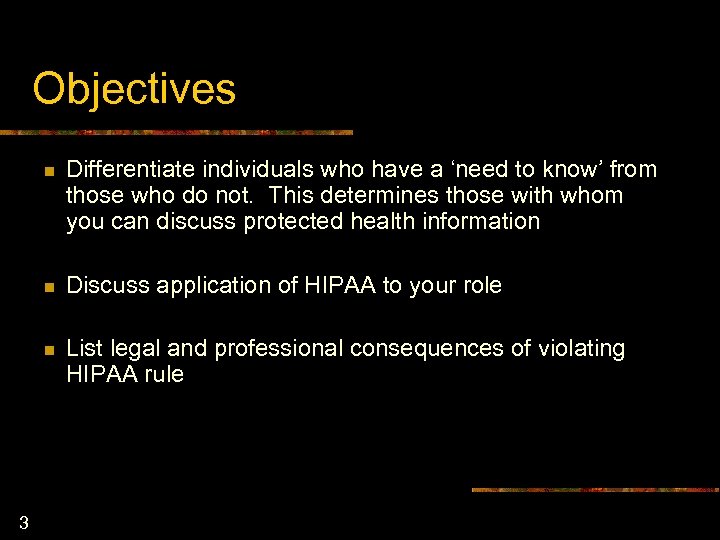 Objectives n n Discuss application of HIPAA to your role n 3 Differentiate individuals