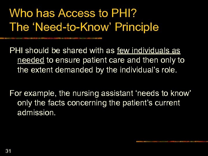 Who has Access to PHI? The ‘Need-to-Know’ Principle PHI should be shared with as