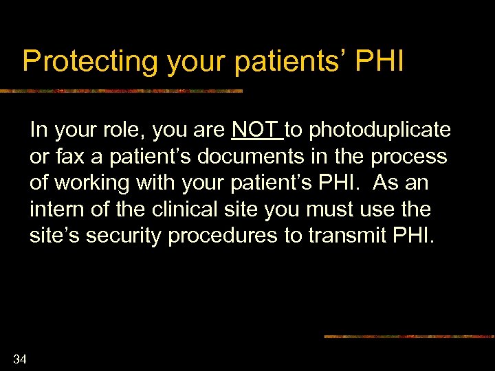 Protecting your patients’ PHI In your role, you are NOT to photoduplicate or fax