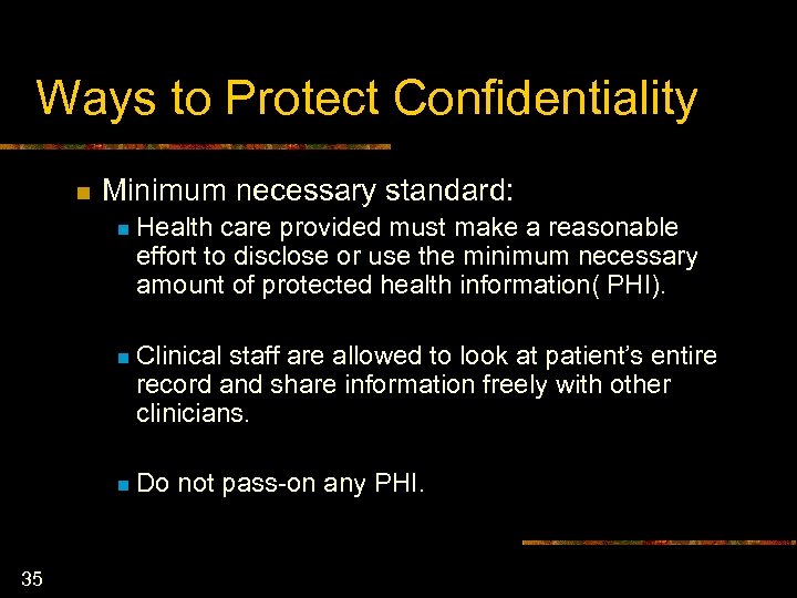 Ways to Protect Confidentiality n Minimum necessary standard: n n Clinical staff are allowed