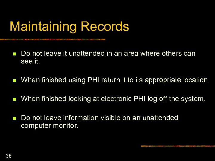 Maintaining Records n n When finished using PHI return it to its appropriate location.