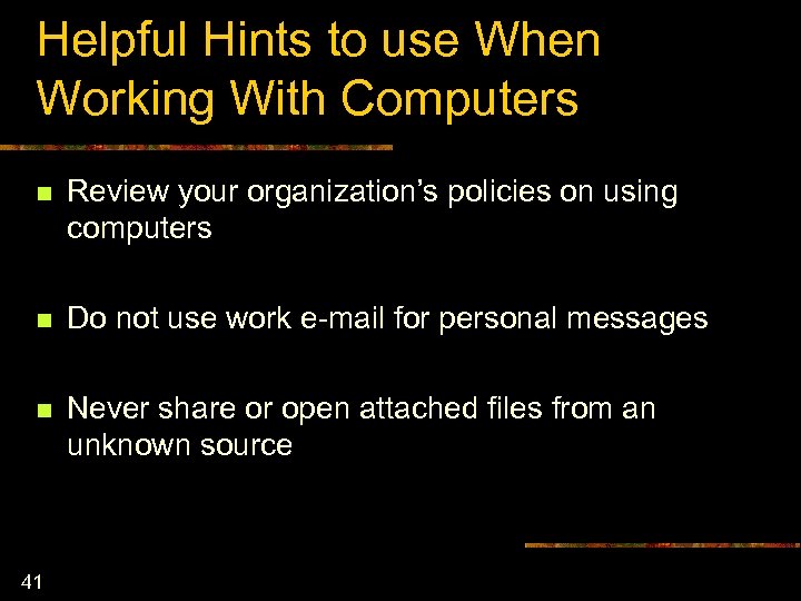 Helpful Hints to use When Working With Computers n Review your organization’s policies on