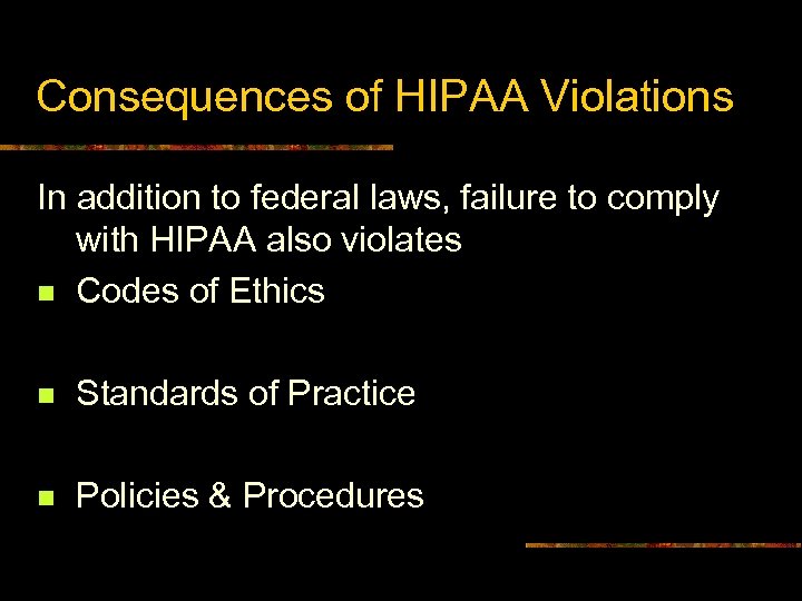 Consequences of HIPAA Violations In addition to federal laws, failure to comply with HIPAA