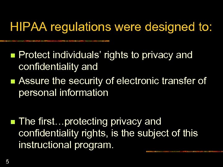 HIPAA regulations were designed to: n n n 5 Protect individuals’ rights to privacy