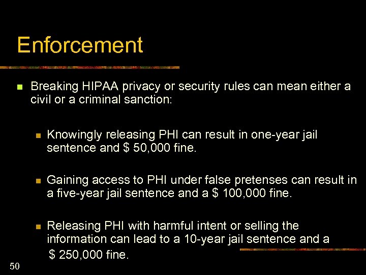 Enforcement n Breaking HIPAA privacy or security rules can mean either a civil or