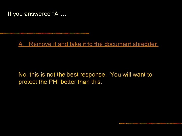 If you answered “A”… A. Remove it and take it to the document shredder.