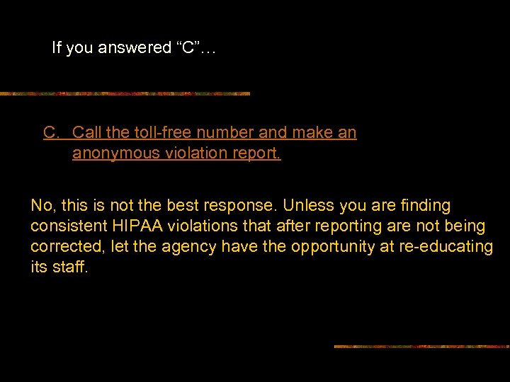 If you answered “C”… C. Call the toll-free number and make an anonymous violation