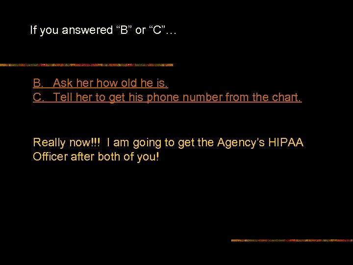 If you answered “B” or “C”… B. Ask her how old he is. C.